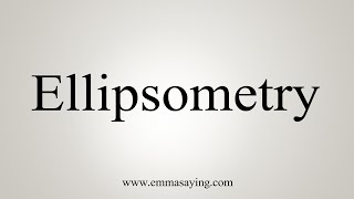 How To Say Ellipsometry [upl. by Lymn]