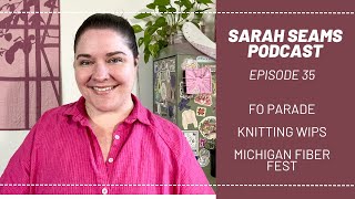 Sarah Seams Podcast Episode 35 FO Parade Knitting Spinning Sewing Quilting and Crochet [upl. by Hafler]