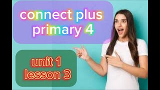 شرح وتمارين connect plus primary 4 unit 1 lesson 3 من كتاب step ahead [upl. by Torrie]