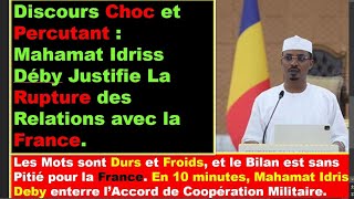 Discours Choc et Percutant  Mahamat Idriss Déby Justifie La Rupture des Relations avec la France [upl. by Ueihttam]