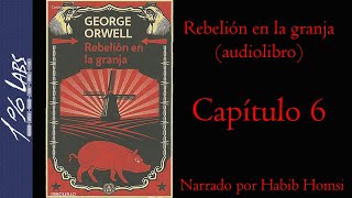 REBELIÓN EN LA GRANJA George Orwell  Audiolibro  Capítulo 6  Narrado por Habib Homsi [upl. by Nnylirej]