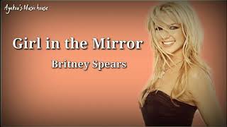 Girl in the Mirror  Lyrics Song by Britney Spears [upl. by Adym523]