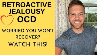 Worried You Won’t Recover from Retroactive Jealousy OCD Watch THIS [upl. by Huckaby]