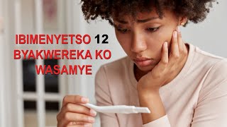 NYUMA YO KUBURA IMIHANGO NGIBI IBIMENYETSO 12 BYAKWEREKA KO WASAMYE [upl. by Aciruam811]