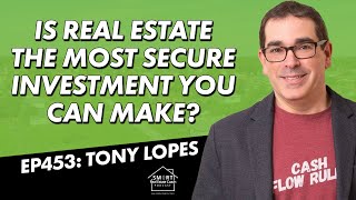 Is Real Estate the Most SECURE Investment You Can Make with Tony Lopes [upl. by Rowena]