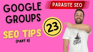 23 Tips on Google Groups Parasite SEO Part II New Features Results [upl. by Kind]