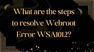 What are the steps to resolve Webroot Error WSA1012 [upl. by Khalid573]