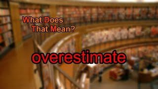 What does overestimate mean [upl. by Devinna546]