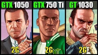 GTX 1050 vs GTX 750 Ti vs GT 1030 GTA V [upl. by Else]