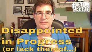 Disappointed in Progress or lack thereof  Tapping with Brad Yates [upl. by Temhem]