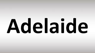 How to Pronounce Adelaide [upl. by Hazen]