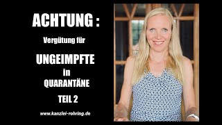 ACHTUNG  VERGÜTUNG für UNGEIMPFTE in QUARANTÄNE Teil 2 [upl. by Liba573]