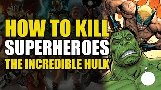 How To Kill The Incredible Hulk How To Kill Superheroes [upl. by Canada]