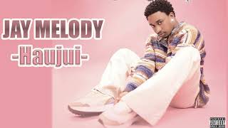 Jay Melody  Haujui New Official Audio [upl. by Cleres]