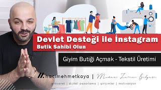 375 BİN TL Devlet Desteği ile İnstagram Butik Sahibi Olun  Giyim Butiği Açmak  Tekstil Üretimi [upl. by Eirret341]