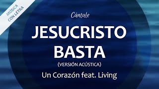 C0287 JESUCRISTO BASTA Versión Acústica  Un Corazón ft Living Letra [upl. by Darb]