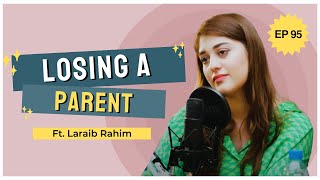 Dealing With The Loss Of A Parent Ft Laraib Rahim  S4EP95  Happy Chirp [upl. by Eilime]