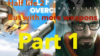 Half life 2 But with overcharged Weapons part 1 [upl. by Freiman]