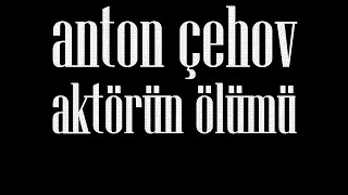 quotAktörün Ölümüquot Dr Anton ÇEHOV sesli öykü Akın ALTAN antonçehov doktor akınaltan aktör artist [upl. by Andel]