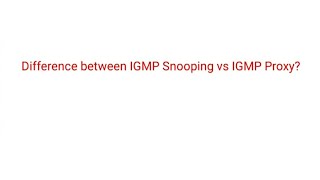 Difference between IGMP Snooping vs IGMP Proxy [upl. by Atineg]