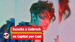 Escucha a Liebrech en Capital por Cual [upl. by Lewej]