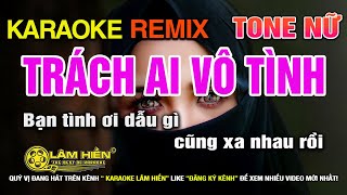 Trách Ai Vô Tình Karaoke Nhạc Sống Remix Tone Nữ Bm I Karaoke Lâm Hiền [upl. by Llenrep]