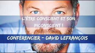 Lêtre consciente et son inconscient  Conférence DAVID LEFRANÇOIS [upl. by Ynnahc915]