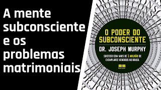 O Poder do Subconsciente  CAPÍTULO 14 AUDIOLIVRO [upl. by Dedric]