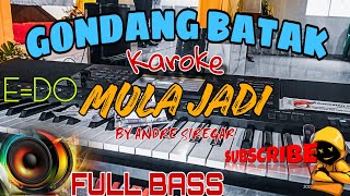 MULA JADI  KAROKE GONDANG BATAK FULL BASS EDO [upl. by Aropizt]