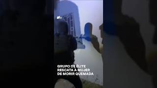 Grupo de élite rescata a mujer de morir quemada  N Shorts [upl. by Kcirre293]