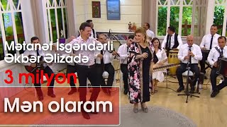 Mətanət İsgəndərli və Əkbər Əlizadə  Mən olaram 10dan sonra [upl. by Yrekcaz]