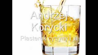 Andrzej Korycki  Plasterek cytryny i ja [upl. by Liza]