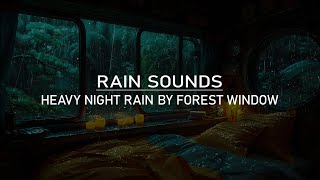 Rain Sounds for Deep Sleep amp Relaxation ⛈️ Heavy Night Rain by Forest Window amp Dark Night Atmospher [upl. by Swart]