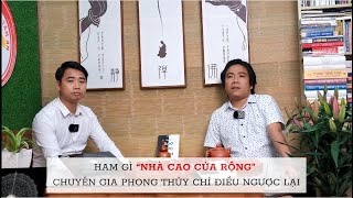 Ham Gì ‘Nhà Cao Cửa Rộng’ Chuyên Gia Phong Thuỷ Chỉ Điều Ngược Lại  Đàm Luận Phong Thuỷ  Số 14 [upl. by Ahseki]