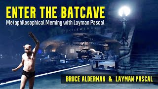 Enter the Batcave Metaphilosophical Meming with Layman Pascal [upl. by Wohlert847]