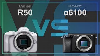 Canon EOS R50 vs Sony alpha a6100 [upl. by Rola354]