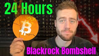 BLACKROCK MAY DEVASTATE THE BITCOIN MARKET IN EXACTLY 24 HOURS [upl. by Ynahpets859]