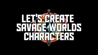 Lets Make A Savage Worlds Character [upl. by Yeliac]