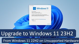 Upgrade to Windows 11 23H2 from Windows 11 22H2 or 21H2 on Unsupported Hardware [upl. by Yrellam]