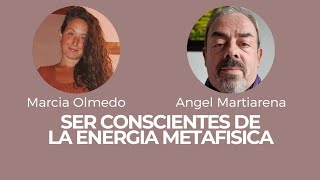 SER CONSCIENTES DE LA ENERGIA METAFISICA CON ANGEL MARTIARENA [upl. by Reffineg395]