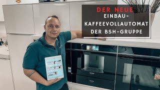 Der neue EinbauKaffeevollautomat der BSHGruppe im Test 2024 Siemens Neff Bosch amp Gaggenau [upl. by Kaslik]