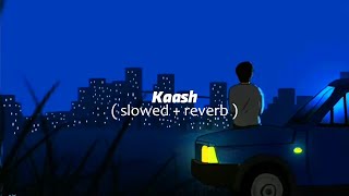 Kaash  Bilal Saeed SlowedReverb  lofi [upl. by Mozza]