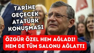 Özgür Özel tüm salonu ağlattı TARİHE GEÇECEK ATATÜRK KONUŞMASI [upl. by Aidiruy]