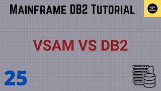 Differences Between VSAM and DB2  Mainframe DB2 Tutorial  Part 25 [upl. by Nanek413]