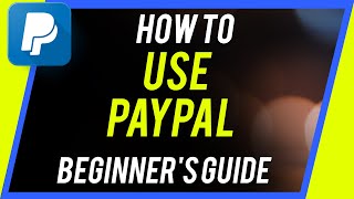 How to Use PayPal  Beginners Guide [upl. by Ia]