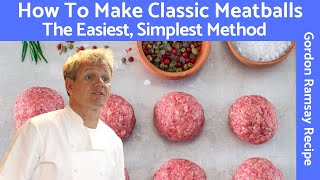 Gordon Ramsay Meatball Recipe A Classic Mixture of Beef and Pork [upl. by Eenert]