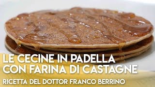 Le Cecine in Padella con Farina di Castagne quotRicetta del Dottor Franco Berrinoquot [upl. by Gerik564]