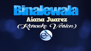 BINALEWALA  Aiana Juarez KARAOKE VERSION [upl. by Gilli]