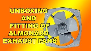 UNBOXING AND INSTALLATION OF ALMONARD HEAVY DUTY EXHAUST FAN  Detailed Video [upl. by Marissa]