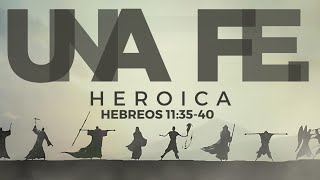 UNA FE HEROICA  Hebreos 113540  Pr Byron Morales [upl. by Farah]